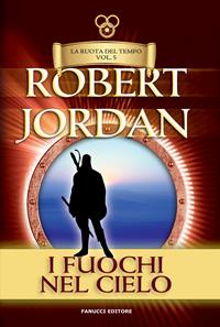 Il fuochi del cielo. La ruota del tempo. Vecchia ediz.. Vol. 5 - Robert Jordan - Libro Fanucci 2019, Tif extra | Libraccio.it