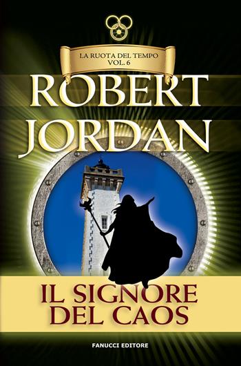 Il signore del caos. La ruota del tempo. Vecchia ediz.. Vol. 6 - Robert Jordan - Libro Fanucci 2019, Tif extra | Libraccio.it