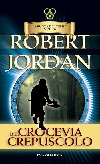 Crocevia del crepuscolo. La ruota del tempo. Vecchia ediz.. Vol. 10 - Robert Jordan - Libro Fanucci 2019, Tif extra | Libraccio.it