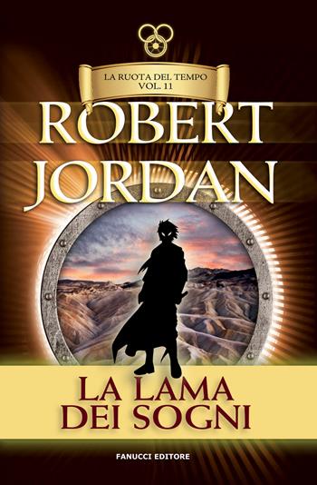 La lama dei sogni. La ruota del tempo. Vecchia ediz.. Vol. 11 - Robert Jordan - Libro Fanucci 2019, Tif extra | Libraccio.it