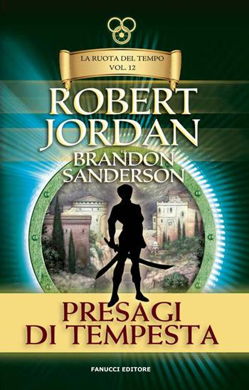 Presagi di tempesta. La ruota del tempo. Vecchia ediz.. Vol. 12 - Robert Jordan, Brandon Sanderson - Libro Fanucci 2019, Tif extra | Libraccio.it