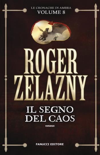 Il segno del caos. Le cronache di Ambra. Vol. 8 - Roger Zelazny - Libro Fanucci 2019, Tif extra | Libraccio.it