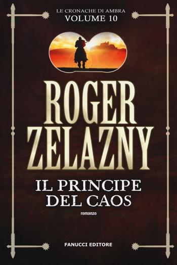 Il principe del caos. Le cronache di Ambra. Vol. 10 - Roger Zelazny - Libro Fanucci 2019, Tif extra | Libraccio.it