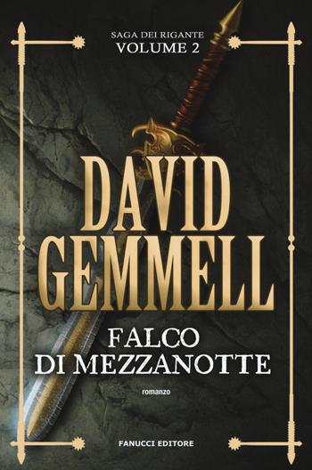 Falco di Mezzanotte. La saga dei Rigante. Vol. 2 - David Gemmell - Libro Fanucci 2019, Fantasy | Libraccio.it