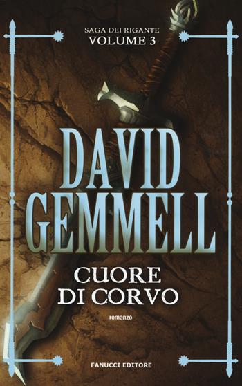 Cuore di corvo. La saga dei Rigante. Vol. 3 - David Gemmell - Libro Fanucci 2019, Fantasy | Libraccio.it