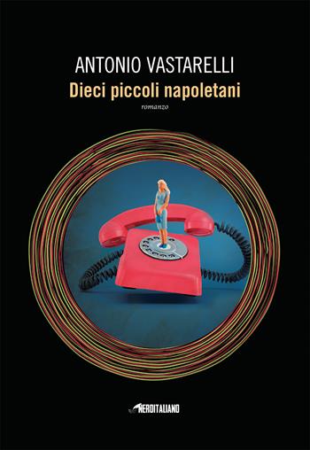 Dieci piccoli napoletani - Antonio Vastarelli - Libro Fanucci 2019, Nero italiano | Libraccio.it