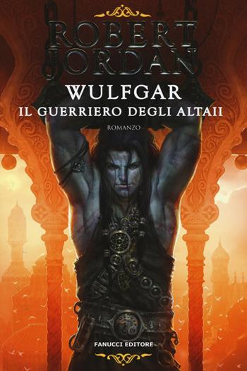 Wulfgar. Il guerriero degli Altaii - Robert Jordan - Libro Fanucci 2019, Fantasy | Libraccio.it