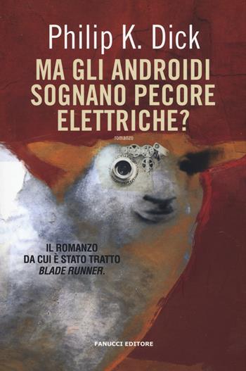 Ma gli androidi sognano pecore elettriche? - Philip K. Dick - Libro Fanucci 2020 | Libraccio.it