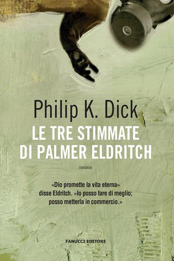 Le tre stimmate di Palmer Eldritch - Philip K. Dick - Libro Fanucci 2019, Collezione immaginario Dick | Libraccio.it
