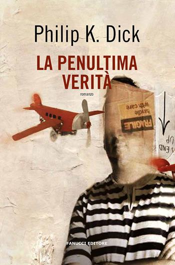 La penultima verità - Philip K. Dick - Libro Fanucci 2020, Collezione immaginario Dick | Libraccio.it