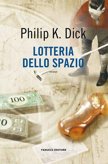 Lotteria dello spazio - Philip K. Dick - Libro Fanucci 2020, Collezione immaginario Dick | Libraccio.it