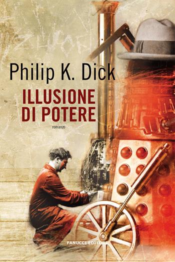 Illusione di potere - Philip K. Dick - Libro Fanucci 2020 | Libraccio.it