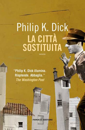 La città sostituita - Philip K. Dick - Libro Fanucci 2020, Collezione immaginario Dick | Libraccio.it