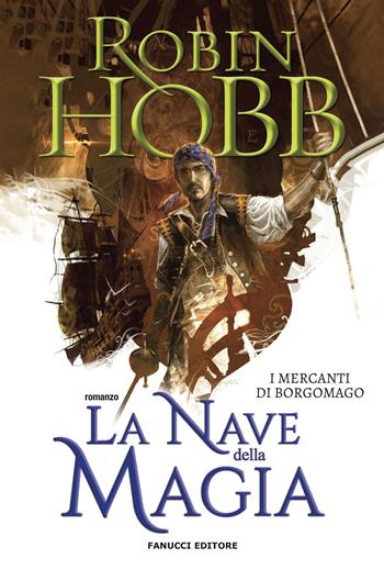 La nave della magia. I mercanti di Borgomago. Vol. 1 - Robin Hobb - Libro Fanucci 2020, Fantasy | Libraccio.it