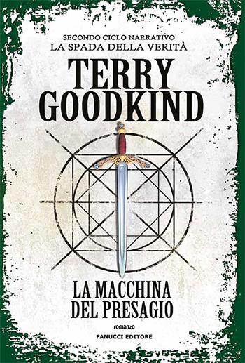 La macchina del presagio. Richard e Kahlan. La spada della verità. Secondo ciclo narrativo - Terry Goodkind - Libro Fanucci 2020, Fantasy | Libraccio.it