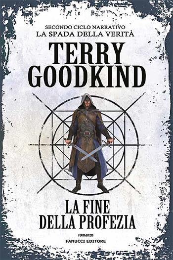 La fine della profezia. Richard e Kahlan. La spada della verità. Secondo ciclo narrativo - Terry Goodkind - Libro Fanucci 2020, Fantasy | Libraccio.it