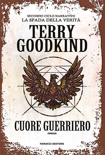 Cuore guerriero. Richard e Kahlan. La spada della verità. Secondo ciclo narrativo - Terry Goodkind - Libro Fanucci 2020, Fantasy | Libraccio.it