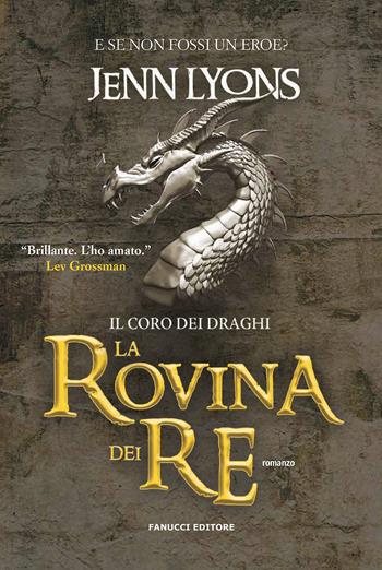 La rovina dei re. Il coro dei draghi. Vol. 1 - Jenn Lyons - Libro Fanucci 2020, Fantasy | Libraccio.it