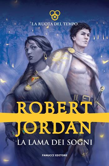 La lama dei sogni. La ruota del tempo. Vol. 11 - Robert Jordan - Libro Fanucci 2020 | Libraccio.it