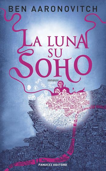 La luna su Soho. Peter Grant. Vol. 2 - Ben Aaronovitch - Libro Fanucci 2020 | Libraccio.it