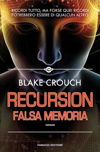 Recursion. Falsa memoria - Blake Crouch - Libro Fanucci 2020, Narrativa | Libraccio.it