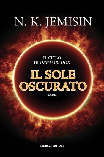 Il sole oscurato. Dreamblood. Vol. 2 - N. K. Jemisin - Libro Fanucci 2020, Fantasy | Libraccio.it