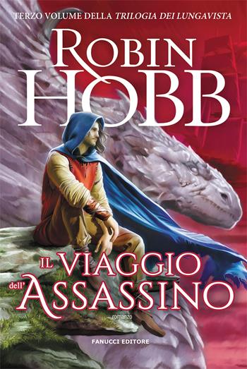 Il viaggio dell'assassino. Trilogia dei Lungavista. Vol. 3 - Robin Hobb - Libro Fanucci 2021, Fantasy | Libraccio.it