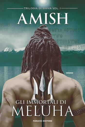 Gli immortali di Meluha. Trilogia di Shiva. Vol. 1 - Amish Tripathi - Libro Fanucci 2025, Fantasy | Libraccio.it