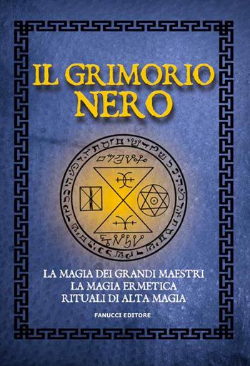 Il Grimorio nero. La magia dei grandi maestri, la magia ermetica, rituali di alta magia - Anonimo - Libro Fanucci 2020, Zodiaco | Libraccio.it