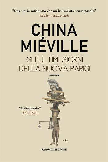 Gli ultimi giorni della nuova Parigi - China Miéville - Libro Fanucci 2020, Narrativa | Libraccio.it