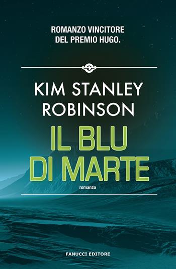 Il blu di Marte. Trilogia di Marte. Vol. 3 - Kim Stanley Robinson - Libro Fanucci 2020, Narrativa | Libraccio.it