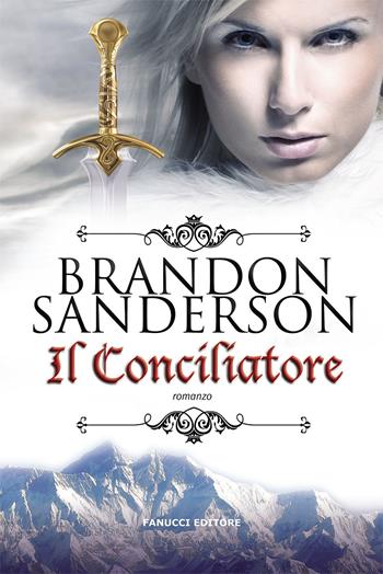Il conciliatore - Brandon Sanderson - Libro Fanucci 2020, Fantasy | Libraccio.it