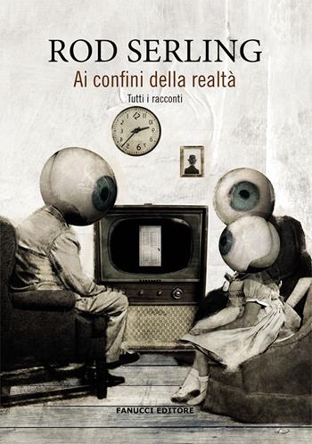 Ai confini della realtà - Rod Serling - Libro Fanucci 2020, Piccola biblioteca di fantascienza | Libraccio.it