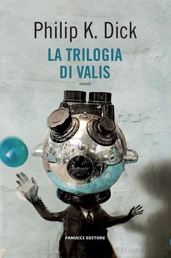 La trilogia di Valis - Philip K. Dick - Libro Fanucci 2020 | Libraccio.it