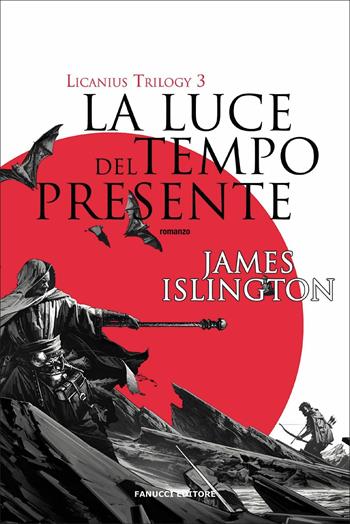 La luce del tempo presente. Licanius trilogy. Vol. 3 - James Islington - Libro Fanucci 2021, Fantasy | Libraccio.it