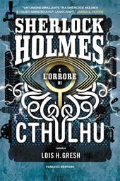 Sherlock Holmes e l'orrore di Cthulhu. Sherlock Holmes vs Cthulhu. Vol. 2