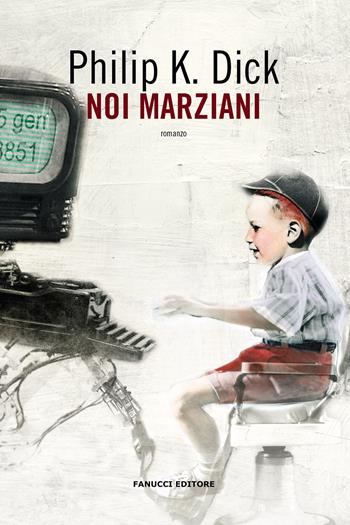 Noi marziani - Philip K. Dick - Libro Fanucci 2021, Collezione immaginario Dick | Libraccio.it