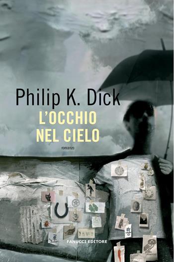 L'occhio nel cielo - Philip K. Dick - Libro Fanucci 2021, Collezione immaginario Dick | Libraccio.it