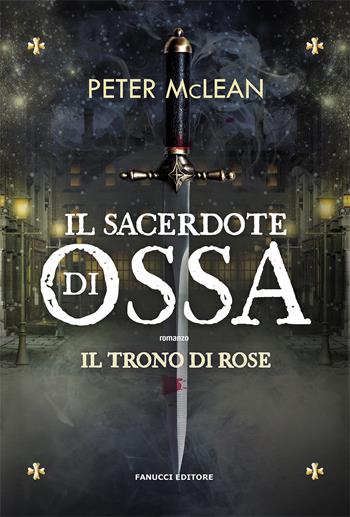 Il sacerdote di ossa. Il trono di rose. Vol. 1 - Peter McLean - Libro Fanucci 2021, Fantasy | Libraccio.it