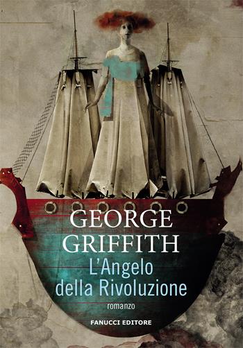 L'angelo della rivoluzione - George Griffith - Libro Fanucci 2021, Piccola biblioteca del fantastico | Libraccio.it