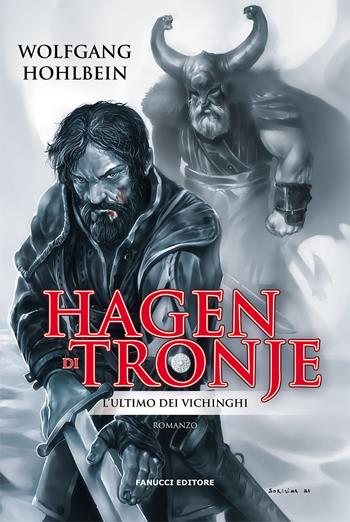 Hagen di Tronje. L'ultimo dei vichinghi - Wolfgang Hohlbein - Libro Fanucci 2021, Fantasy | Libraccio.it