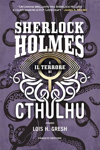 Sherlock Holmes e il terrore di Cthulhu. Sherlock Holmes vs Cthulhu. Vol. 3 - Lois H. Gresh - Libro Fanucci 2021, Narrativa | Libraccio.it