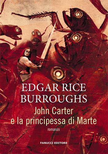 John Carter e la principessa di Marte. Barsoom. Vol. 1 - Edgar Rice Burroughs - Libro Fanucci 2021, Piccola biblioteca del fantastico | Libraccio.it