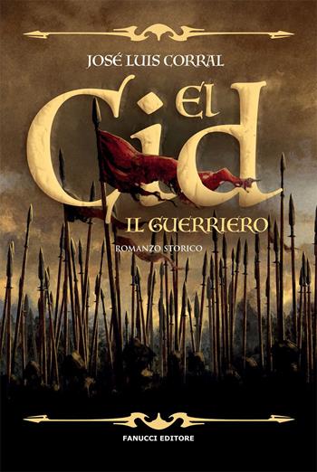 El Cid. Il guerriero - José Luis Corral - Libro Fanucci 2021 | Libraccio.it