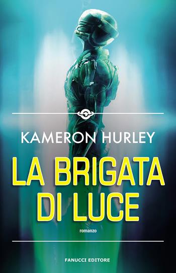 La brigata di luce - Kameron Hurley - Libro Fanucci 2021, Narrativa | Libraccio.it