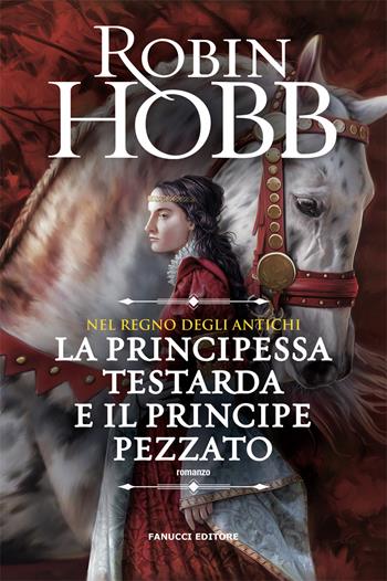 La principessa testarda e il principe pezzato. Nel regno degli antichi - Robin Hobb - Libro Fanucci 2021 | Libraccio.it