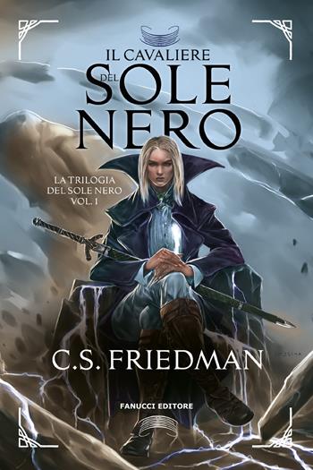 Il cavaliere del sole nero. La trilogia del sole nero. Vol. 1 - C. S. Friedman - Libro Fanucci 2023 | Libraccio.it