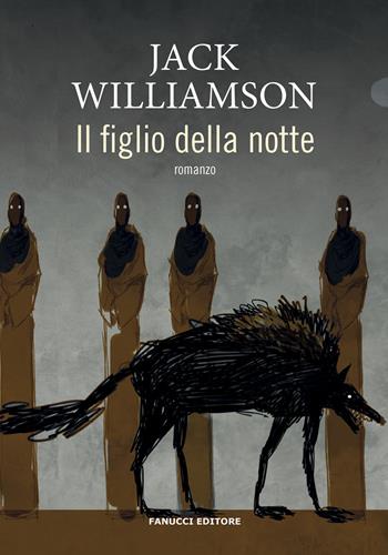 Il figlio della notte - Jack Williamson - Libro Fanucci 2022, Piccola biblioteca del fantastico | Libraccio.it