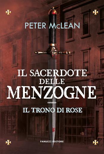 Il sacerdote delle menzogne. Il trono di rose. Vol. 2 - Peter McLean - Libro Fanucci 2022, Fantasy | Libraccio.it