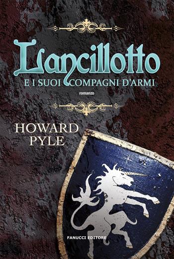 Lancillotto e i suoi compagni d'armi - Howard Pyle - Libro Fanucci 2022 | Libraccio.it